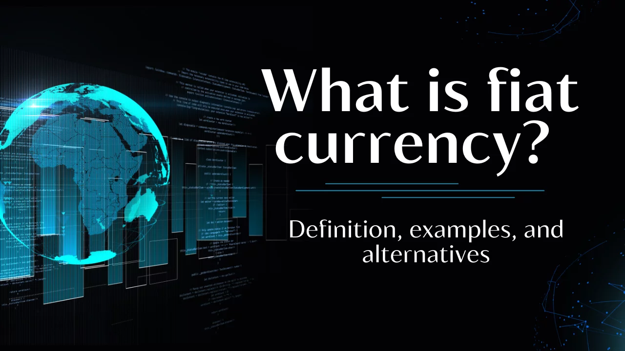 What is fiat currency? Definition, examples, and alternatives